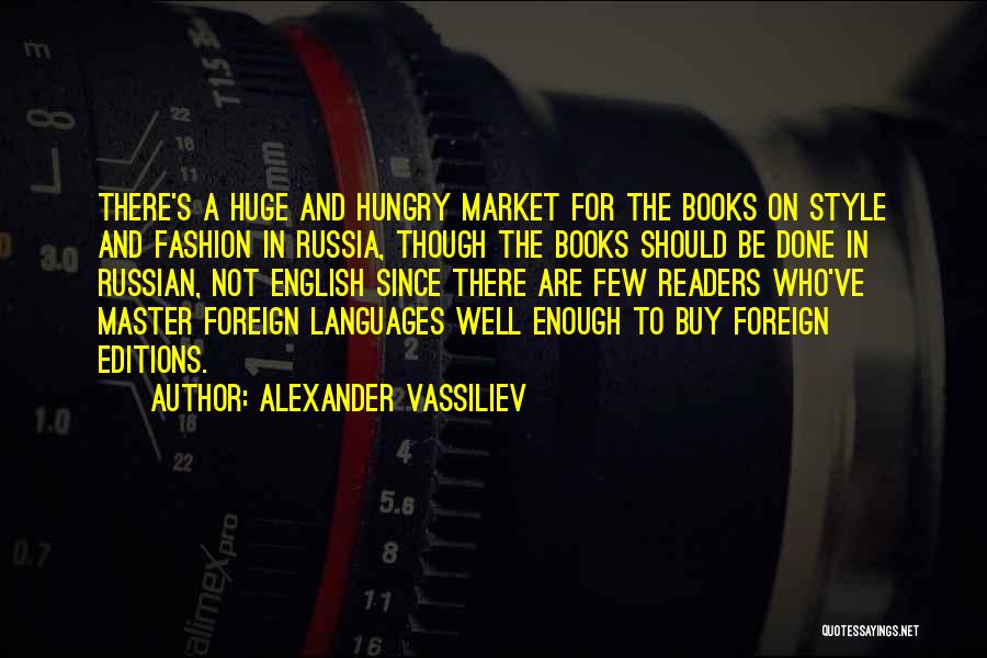 Alexander Vassiliev Quotes: There's A Huge And Hungry Market For The Books On Style And Fashion In Russia, Though The Books Should Be