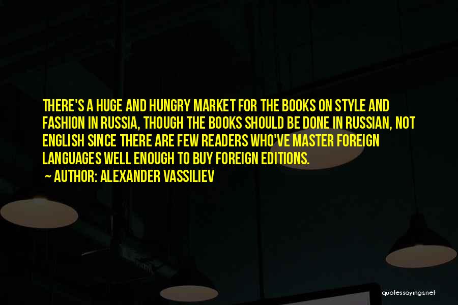 Alexander Vassiliev Quotes: There's A Huge And Hungry Market For The Books On Style And Fashion In Russia, Though The Books Should Be