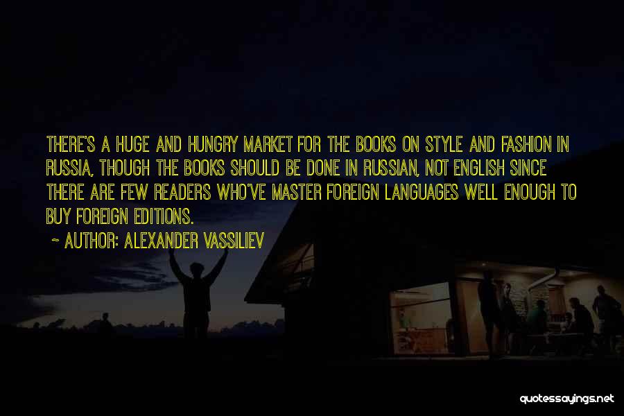 Alexander Vassiliev Quotes: There's A Huge And Hungry Market For The Books On Style And Fashion In Russia, Though The Books Should Be