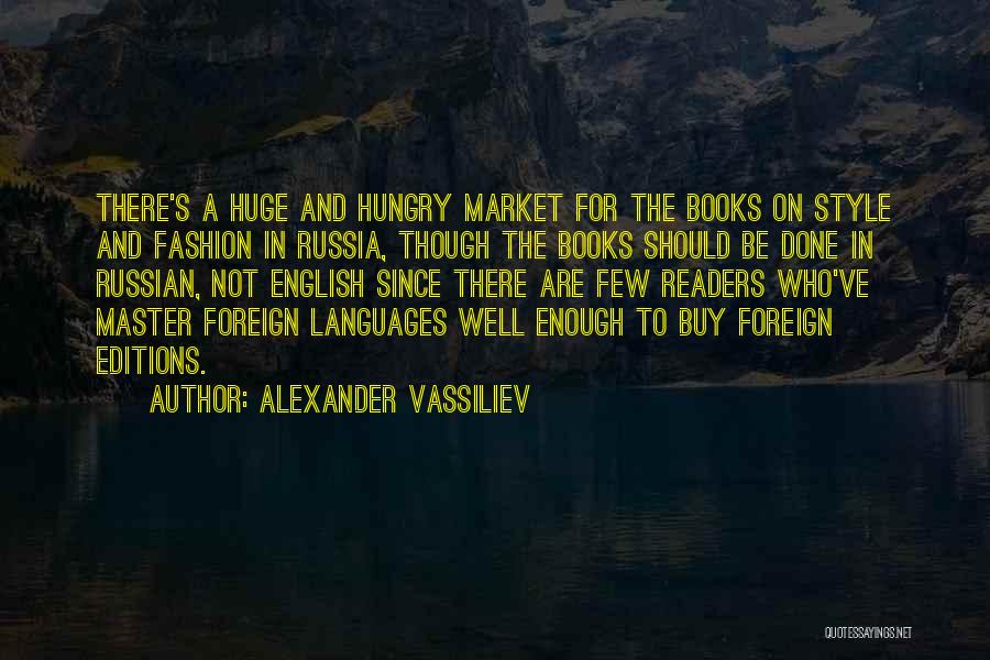 Alexander Vassiliev Quotes: There's A Huge And Hungry Market For The Books On Style And Fashion In Russia, Though The Books Should Be