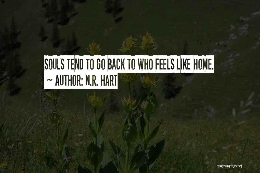 N.R. Hart Quotes: Souls Tend To Go Back To Who Feels Like Home.