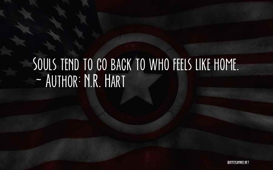 N.R. Hart Quotes: Souls Tend To Go Back To Who Feels Like Home.