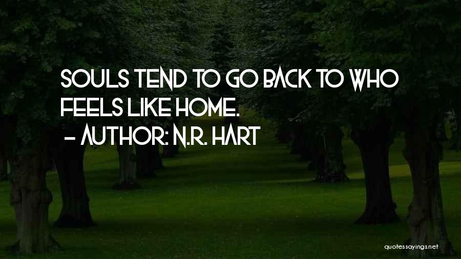 N.R. Hart Quotes: Souls Tend To Go Back To Who Feels Like Home.