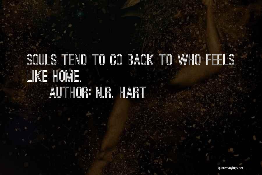 N.R. Hart Quotes: Souls Tend To Go Back To Who Feels Like Home.