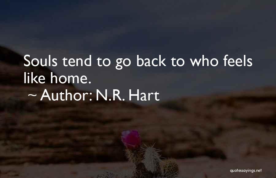 N.R. Hart Quotes: Souls Tend To Go Back To Who Feels Like Home.