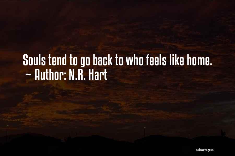 N.R. Hart Quotes: Souls Tend To Go Back To Who Feels Like Home.