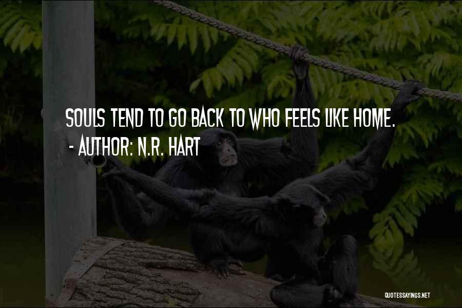 N.R. Hart Quotes: Souls Tend To Go Back To Who Feels Like Home.