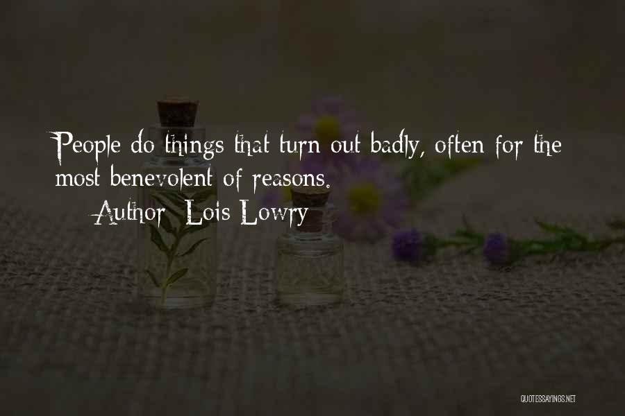 Lois Lowry Quotes: People Do Things That Turn Out Badly, Often For The Most Benevolent Of Reasons.