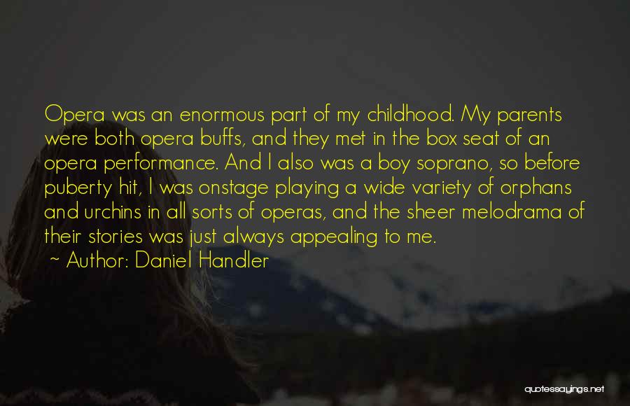 Daniel Handler Quotes: Opera Was An Enormous Part Of My Childhood. My Parents Were Both Opera Buffs, And They Met In The Box