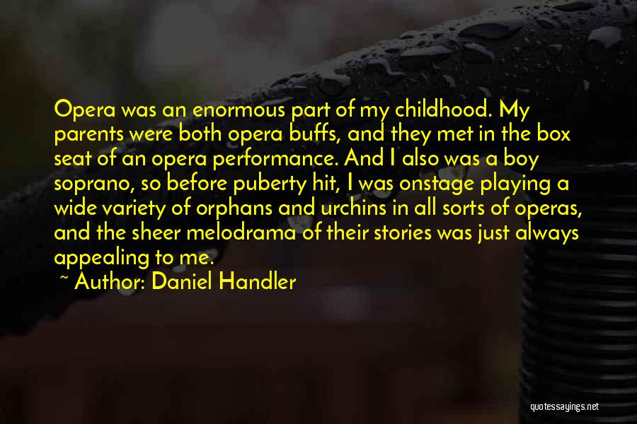 Daniel Handler Quotes: Opera Was An Enormous Part Of My Childhood. My Parents Were Both Opera Buffs, And They Met In The Box