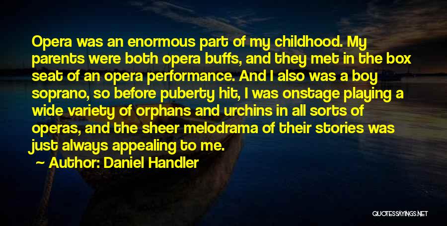 Daniel Handler Quotes: Opera Was An Enormous Part Of My Childhood. My Parents Were Both Opera Buffs, And They Met In The Box