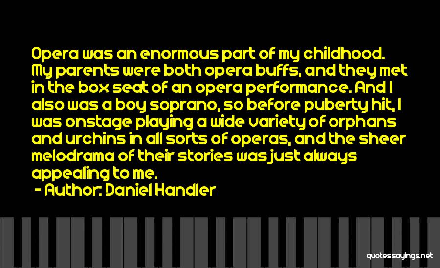 Daniel Handler Quotes: Opera Was An Enormous Part Of My Childhood. My Parents Were Both Opera Buffs, And They Met In The Box