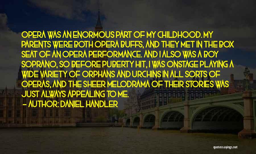 Daniel Handler Quotes: Opera Was An Enormous Part Of My Childhood. My Parents Were Both Opera Buffs, And They Met In The Box