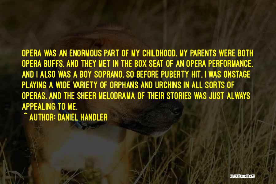 Daniel Handler Quotes: Opera Was An Enormous Part Of My Childhood. My Parents Were Both Opera Buffs, And They Met In The Box