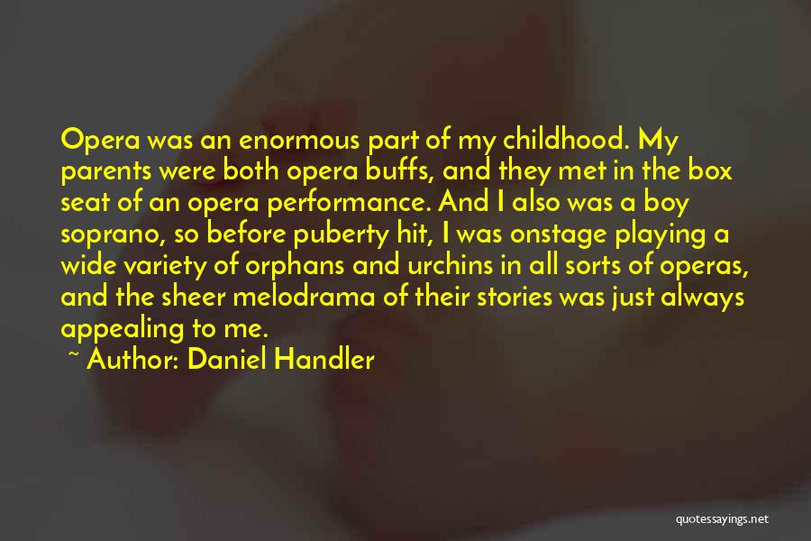 Daniel Handler Quotes: Opera Was An Enormous Part Of My Childhood. My Parents Were Both Opera Buffs, And They Met In The Box