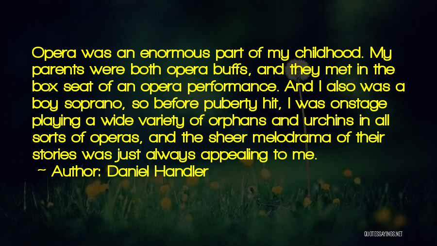 Daniel Handler Quotes: Opera Was An Enormous Part Of My Childhood. My Parents Were Both Opera Buffs, And They Met In The Box