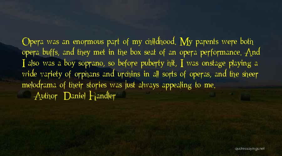 Daniel Handler Quotes: Opera Was An Enormous Part Of My Childhood. My Parents Were Both Opera Buffs, And They Met In The Box