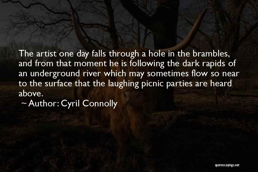 Cyril Connolly Quotes: The Artist One Day Falls Through A Hole In The Brambles, And From That Moment He Is Following The Dark