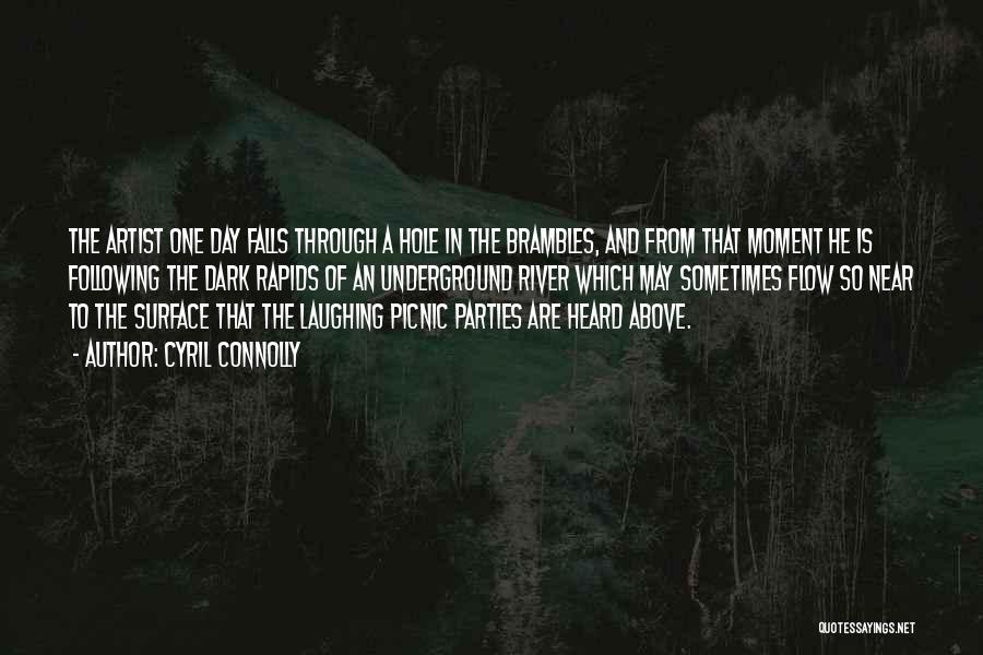 Cyril Connolly Quotes: The Artist One Day Falls Through A Hole In The Brambles, And From That Moment He Is Following The Dark