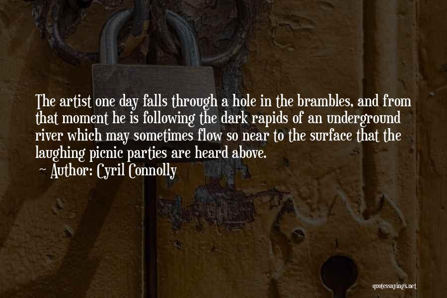 Cyril Connolly Quotes: The Artist One Day Falls Through A Hole In The Brambles, And From That Moment He Is Following The Dark