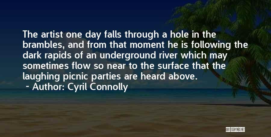 Cyril Connolly Quotes: The Artist One Day Falls Through A Hole In The Brambles, And From That Moment He Is Following The Dark