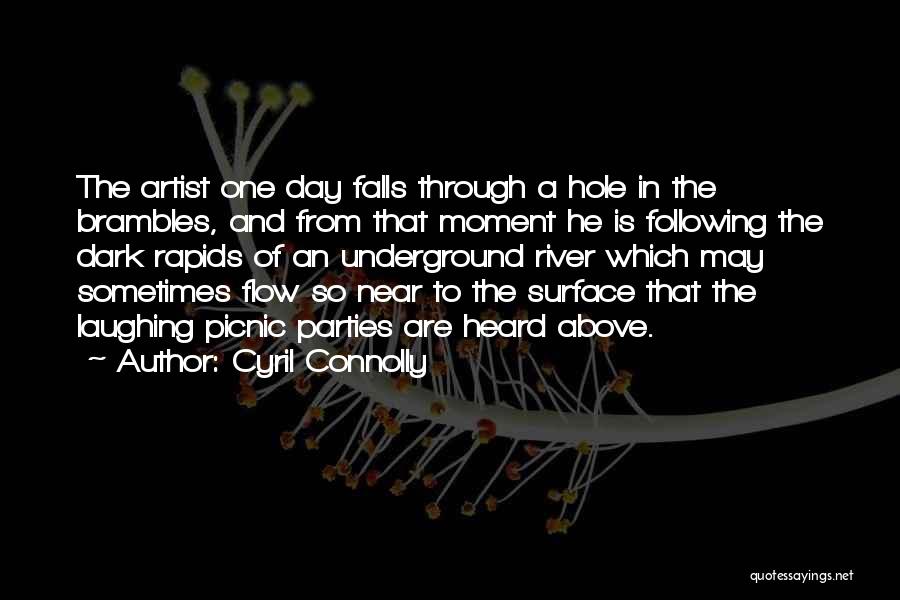 Cyril Connolly Quotes: The Artist One Day Falls Through A Hole In The Brambles, And From That Moment He Is Following The Dark