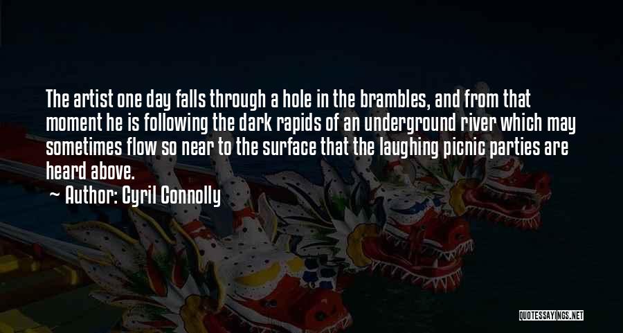 Cyril Connolly Quotes: The Artist One Day Falls Through A Hole In The Brambles, And From That Moment He Is Following The Dark