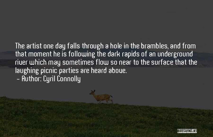 Cyril Connolly Quotes: The Artist One Day Falls Through A Hole In The Brambles, And From That Moment He Is Following The Dark