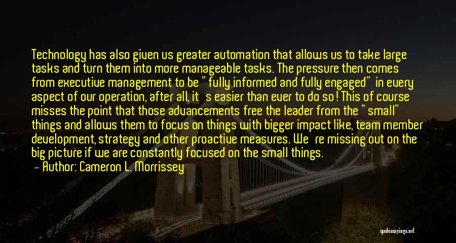 Cameron L. Morrissey Quotes: Technology Has Also Given Us Greater Automation That Allows Us To Take Large Tasks And Turn Them Into More Manageable