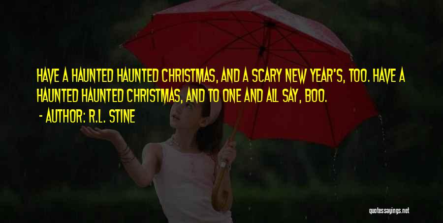 R.L. Stine Quotes: Have A Haunted Haunted Christmas, And A Scary New Year's, Too. Have A Haunted Haunted Christmas, And To One And