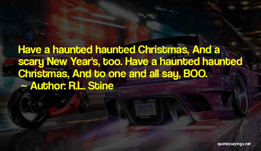 R.L. Stine Quotes: Have A Haunted Haunted Christmas, And A Scary New Year's, Too. Have A Haunted Haunted Christmas, And To One And