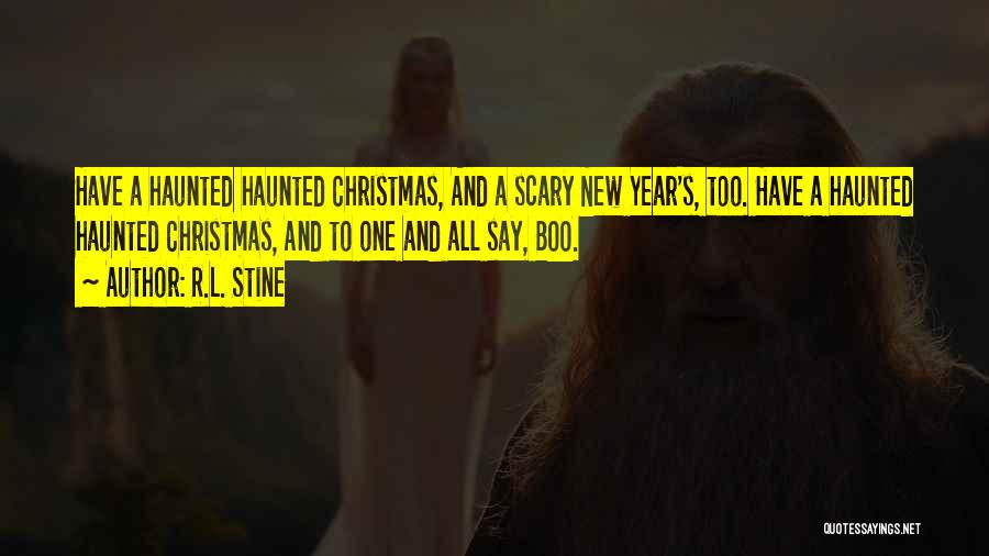 R.L. Stine Quotes: Have A Haunted Haunted Christmas, And A Scary New Year's, Too. Have A Haunted Haunted Christmas, And To One And