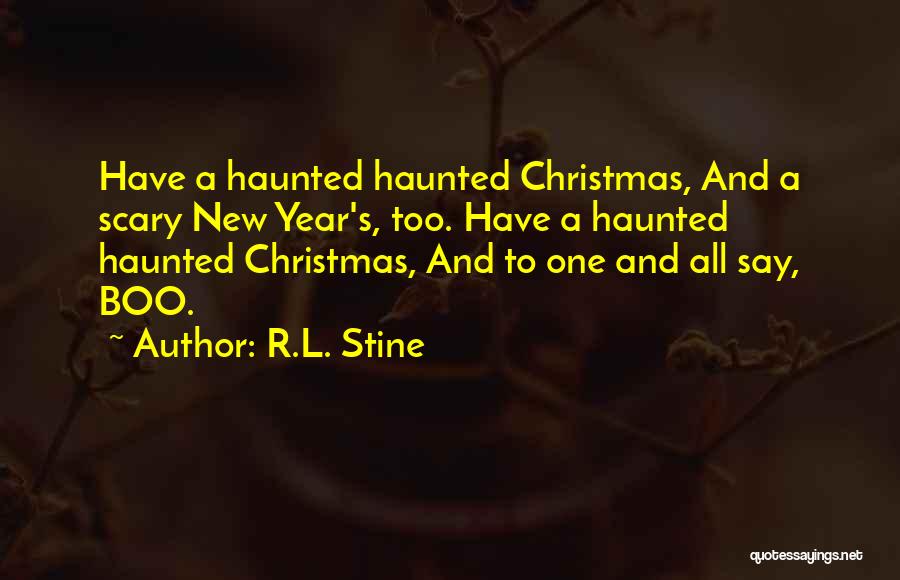 R.L. Stine Quotes: Have A Haunted Haunted Christmas, And A Scary New Year's, Too. Have A Haunted Haunted Christmas, And To One And