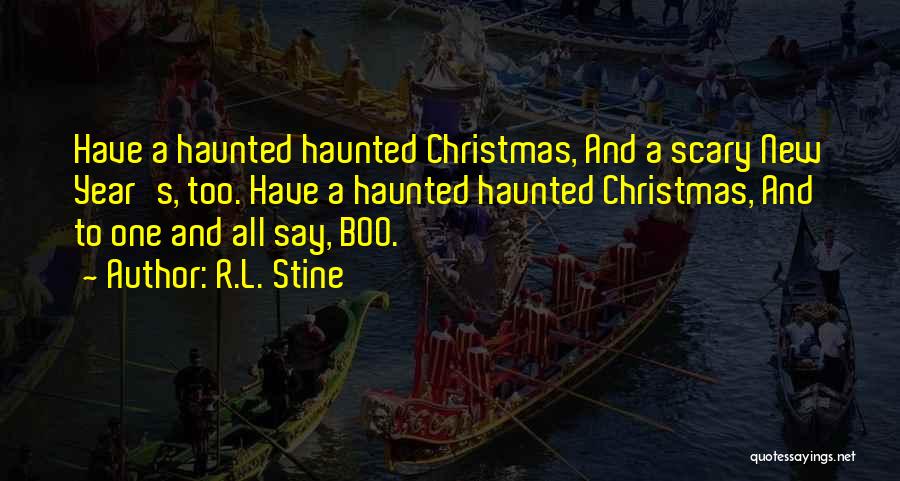 R.L. Stine Quotes: Have A Haunted Haunted Christmas, And A Scary New Year's, Too. Have A Haunted Haunted Christmas, And To One And