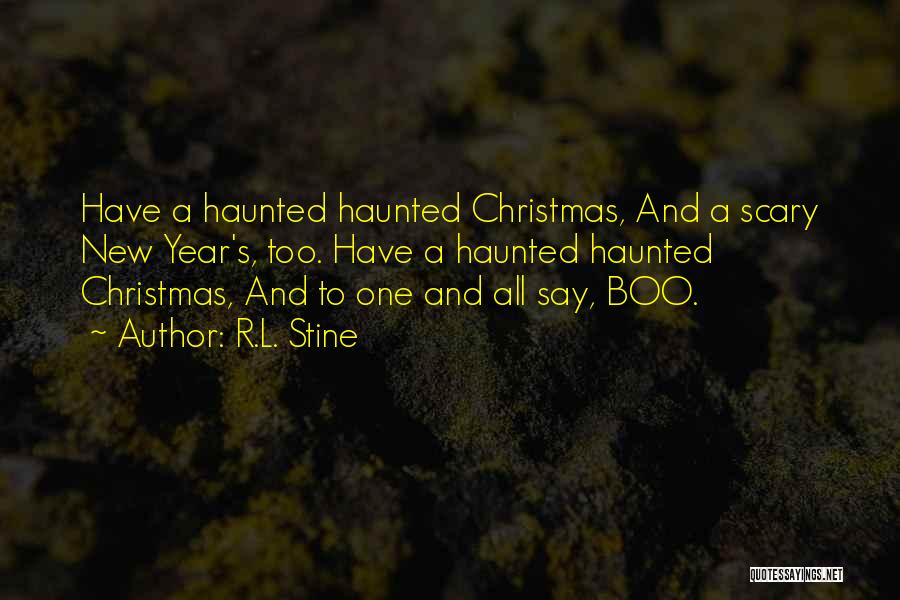 R.L. Stine Quotes: Have A Haunted Haunted Christmas, And A Scary New Year's, Too. Have A Haunted Haunted Christmas, And To One And