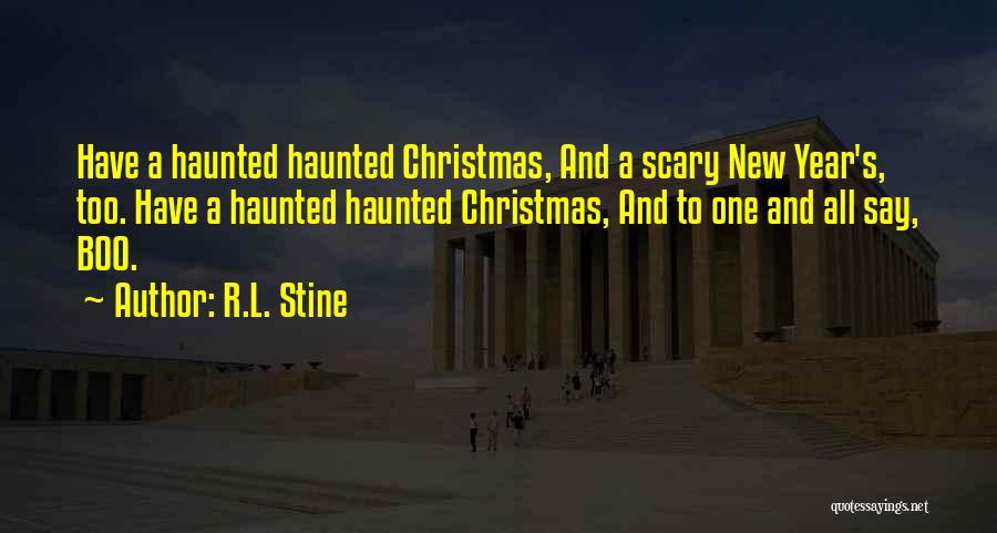 R.L. Stine Quotes: Have A Haunted Haunted Christmas, And A Scary New Year's, Too. Have A Haunted Haunted Christmas, And To One And