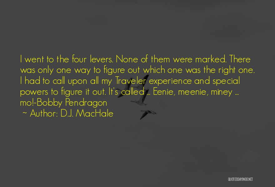 D.J. MacHale Quotes: I Went To The Four Levers. None Of Them Were Marked. There Was Only One Way To Figure Out Which