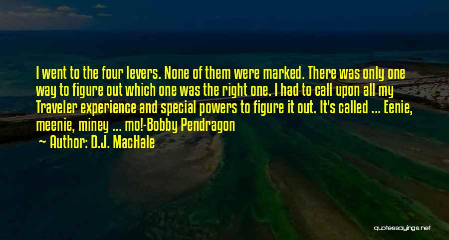 D.J. MacHale Quotes: I Went To The Four Levers. None Of Them Were Marked. There Was Only One Way To Figure Out Which