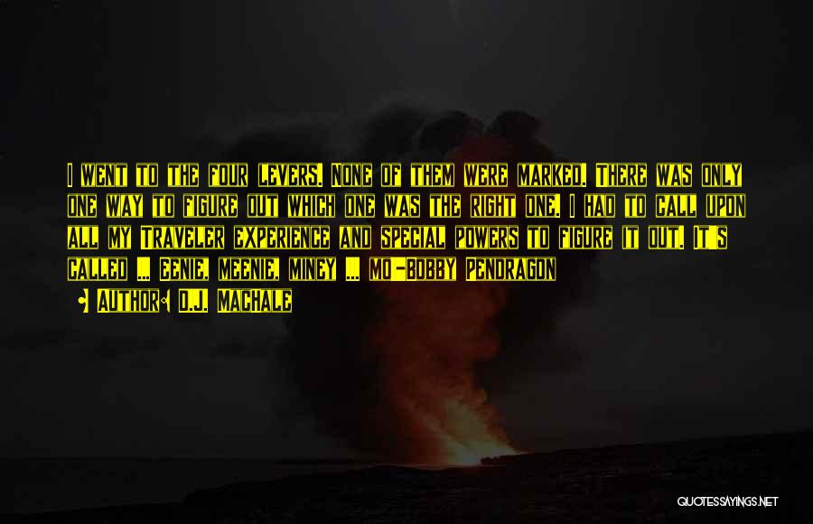 D.J. MacHale Quotes: I Went To The Four Levers. None Of Them Were Marked. There Was Only One Way To Figure Out Which