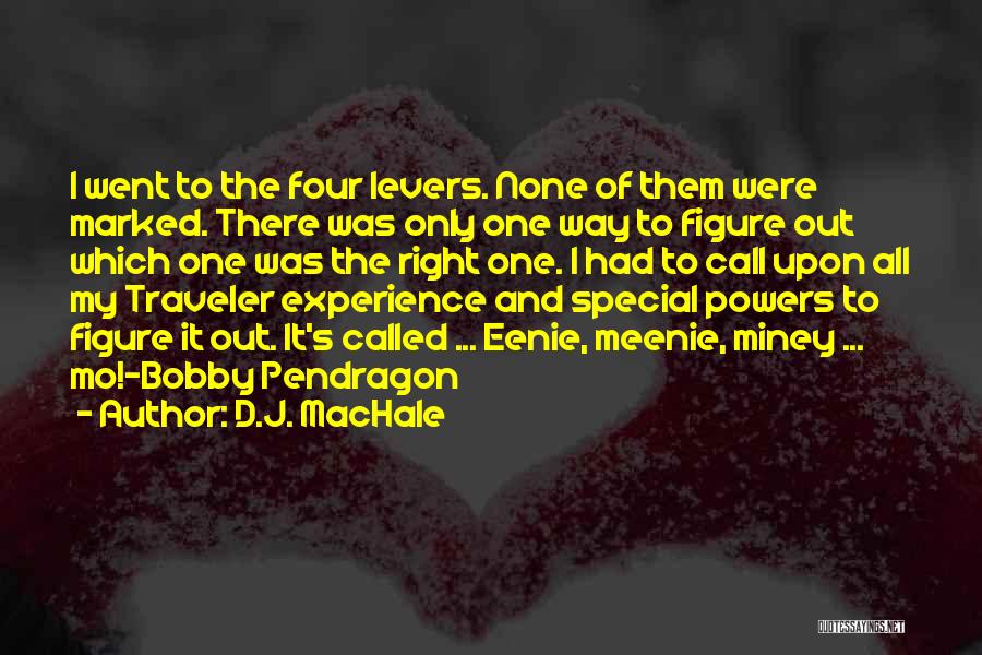 D.J. MacHale Quotes: I Went To The Four Levers. None Of Them Were Marked. There Was Only One Way To Figure Out Which