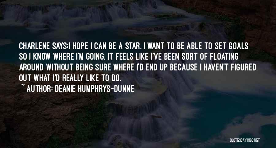 Deanie Humphrys-Dunne Quotes: Charlene Says:i Hope I Can Be A Star. I Want To Be Able To Set Goals So I Know Where