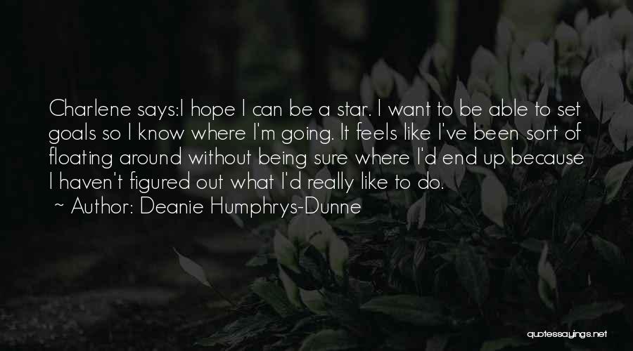 Deanie Humphrys-Dunne Quotes: Charlene Says:i Hope I Can Be A Star. I Want To Be Able To Set Goals So I Know Where