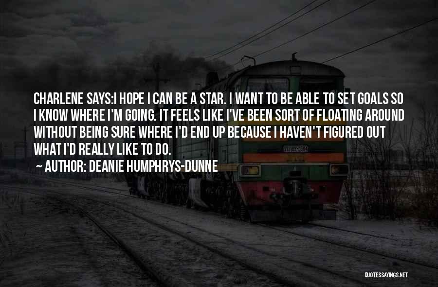 Deanie Humphrys-Dunne Quotes: Charlene Says:i Hope I Can Be A Star. I Want To Be Able To Set Goals So I Know Where