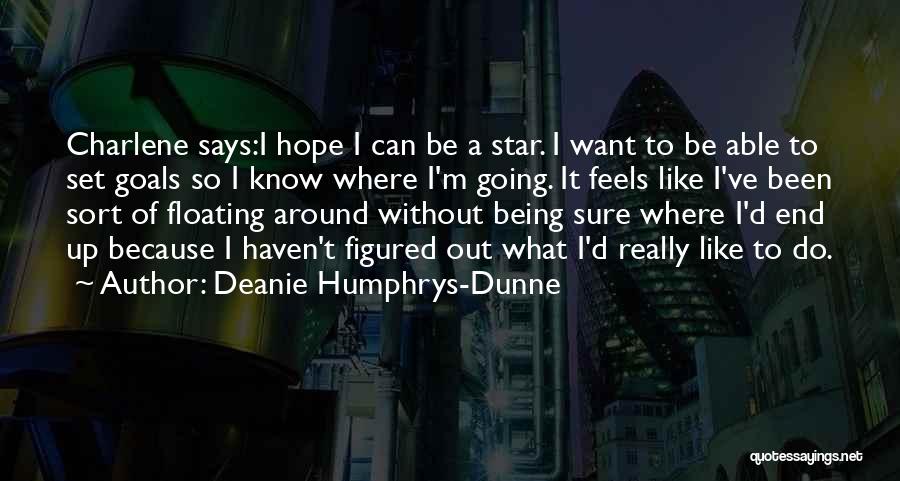 Deanie Humphrys-Dunne Quotes: Charlene Says:i Hope I Can Be A Star. I Want To Be Able To Set Goals So I Know Where