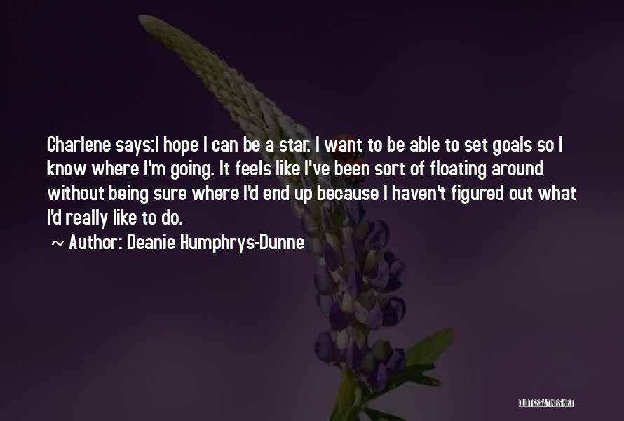 Deanie Humphrys-Dunne Quotes: Charlene Says:i Hope I Can Be A Star. I Want To Be Able To Set Goals So I Know Where