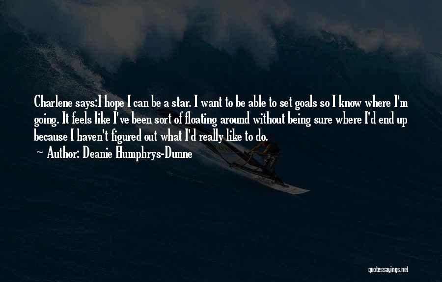 Deanie Humphrys-Dunne Quotes: Charlene Says:i Hope I Can Be A Star. I Want To Be Able To Set Goals So I Know Where