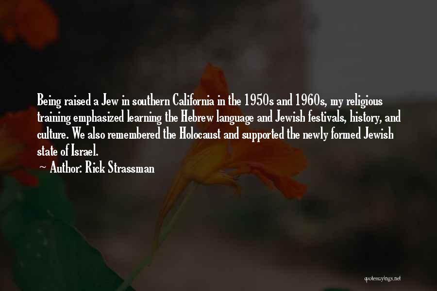 Rick Strassman Quotes: Being Raised A Jew In Southern California In The 1950s And 1960s, My Religious Training Emphasized Learning The Hebrew Language