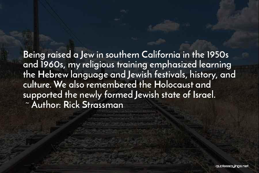 Rick Strassman Quotes: Being Raised A Jew In Southern California In The 1950s And 1960s, My Religious Training Emphasized Learning The Hebrew Language