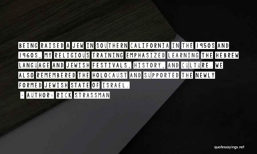 Rick Strassman Quotes: Being Raised A Jew In Southern California In The 1950s And 1960s, My Religious Training Emphasized Learning The Hebrew Language