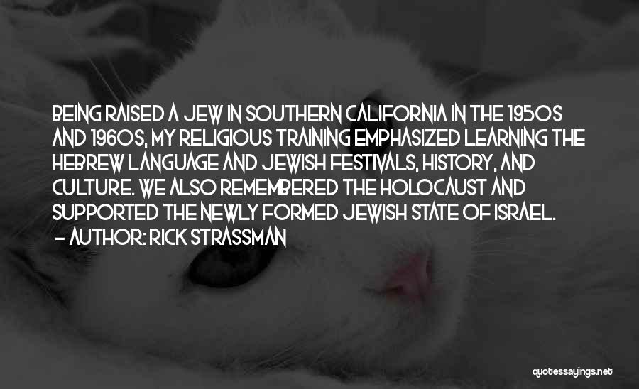 Rick Strassman Quotes: Being Raised A Jew In Southern California In The 1950s And 1960s, My Religious Training Emphasized Learning The Hebrew Language